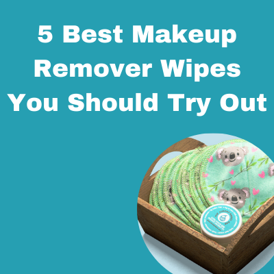 5 Best Makeup Removal Wipes You Should Try